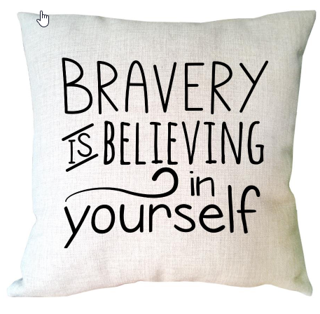 Bravery is Believing in Yourself