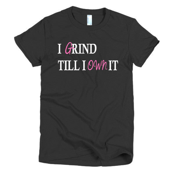 I Grind Till I Own It Tee